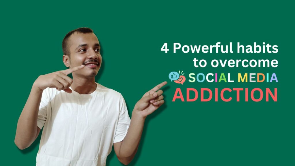 4 powerful habits to overcome social media addiction