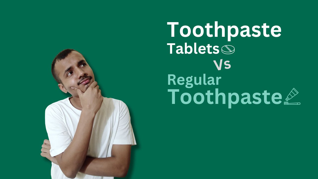 Toothpaste Tablets vs Regular Toothpaste