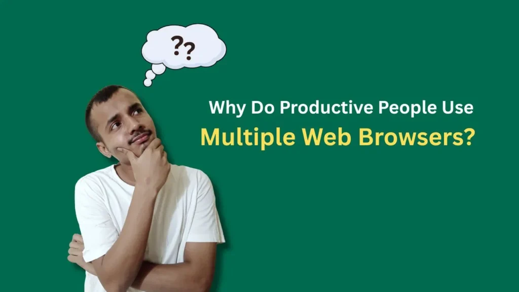 Why Do Productive People Use Multiple Web Browsers